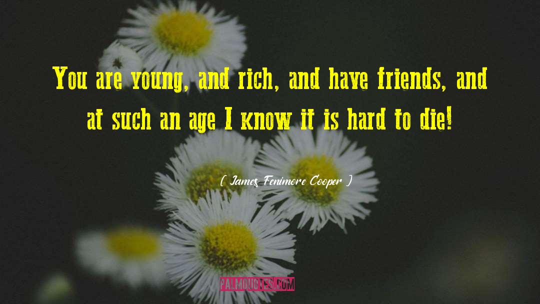 James Fenimore Cooper Quotes: You are young, and rich,