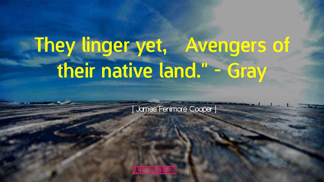 James Fenimore Cooper Quotes: They linger yet, Avengers of