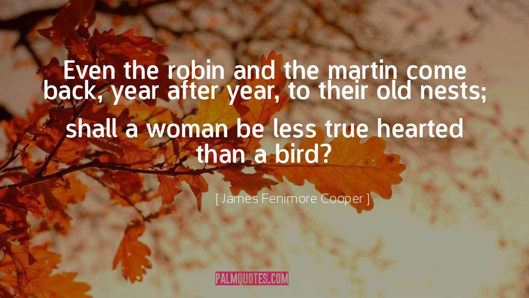 James Fenimore Cooper Quotes: Even the robin and the