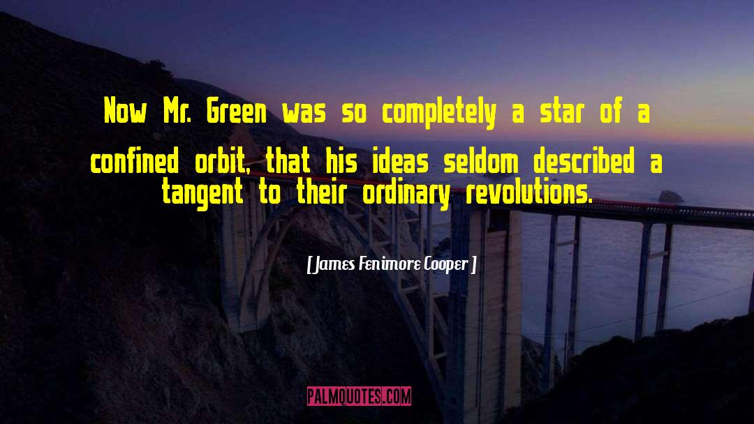 James Fenimore Cooper Quotes: Now Mr. Green was so