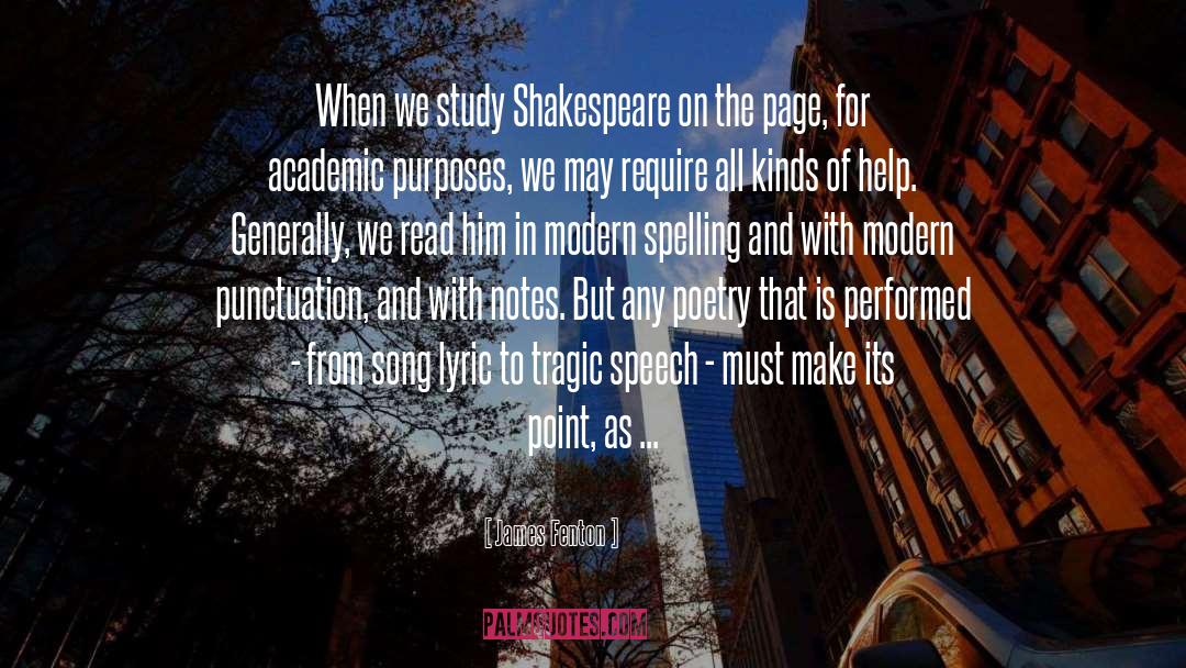 James Fenton Quotes: When we study Shakespeare on