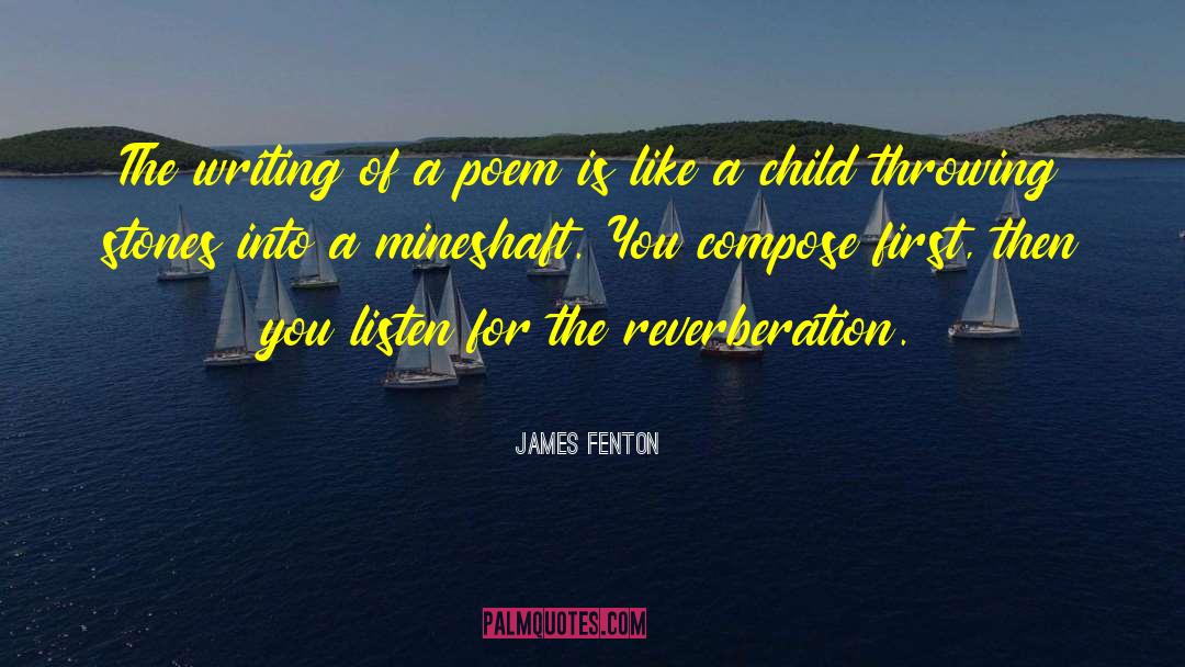 James Fenton Quotes: The writing of a poem