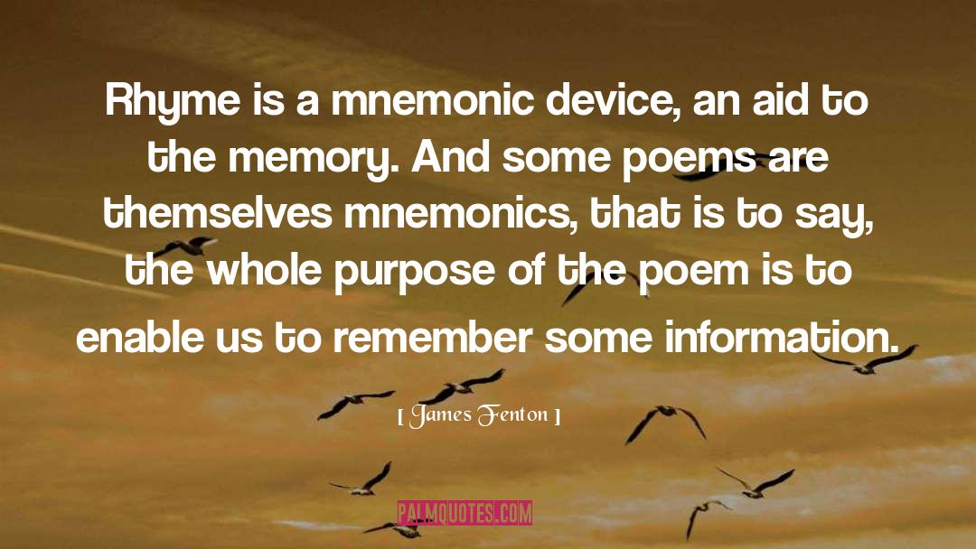 James Fenton Quotes: Rhyme is a mnemonic device,