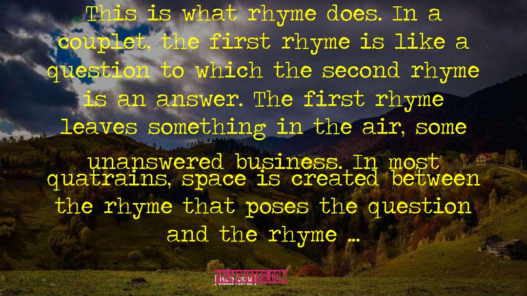 James Fenton Quotes: This is what rhyme does.