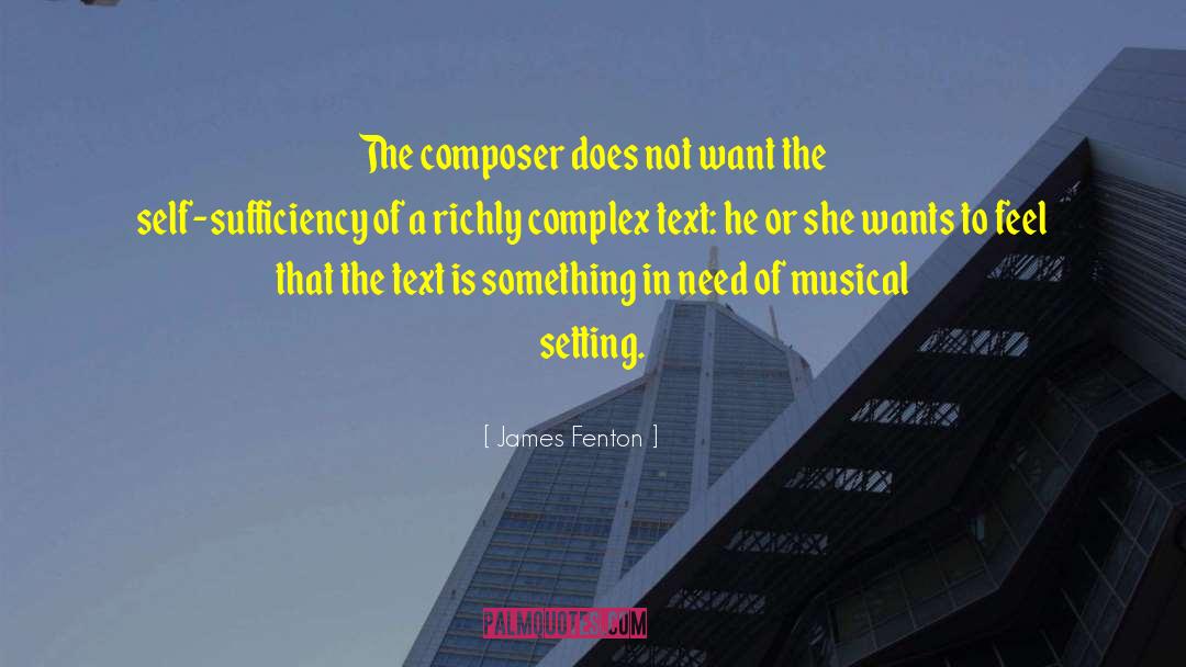 James Fenton Quotes: The composer does not want
