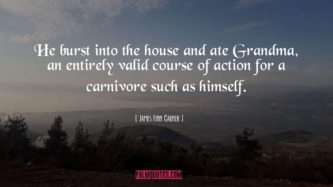 James Finn Garner Quotes: He burst into the house