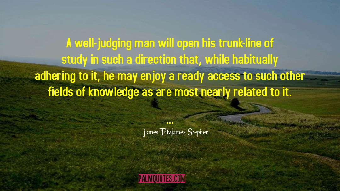 James Fitzjames Stephen Quotes: A well-judging man will open