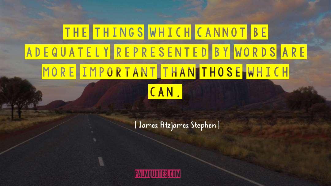James Fitzjames Stephen Quotes: The things which cannot be