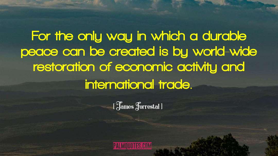 James Forrestal Quotes: For the only way in