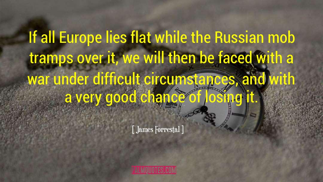 James Forrestal Quotes: If all Europe lies flat