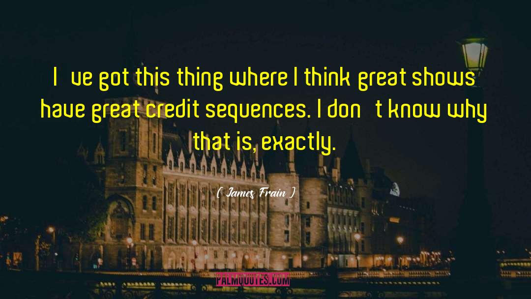 James Frain Quotes: I've got this thing where