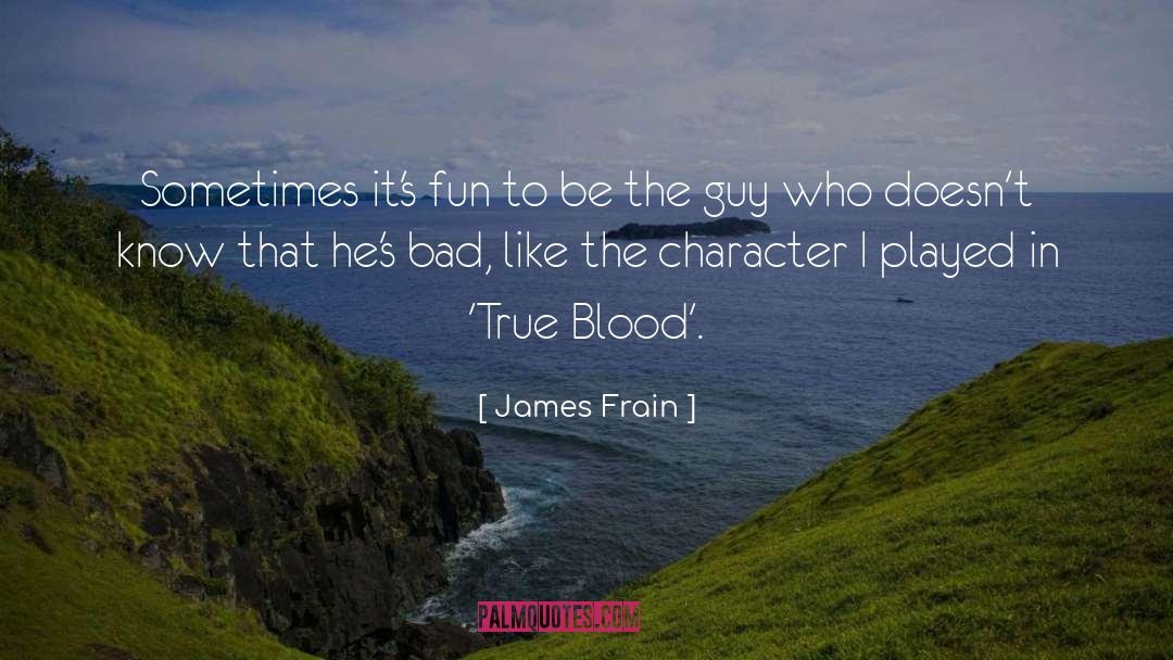 James Frain Quotes: Sometimes it's fun to be