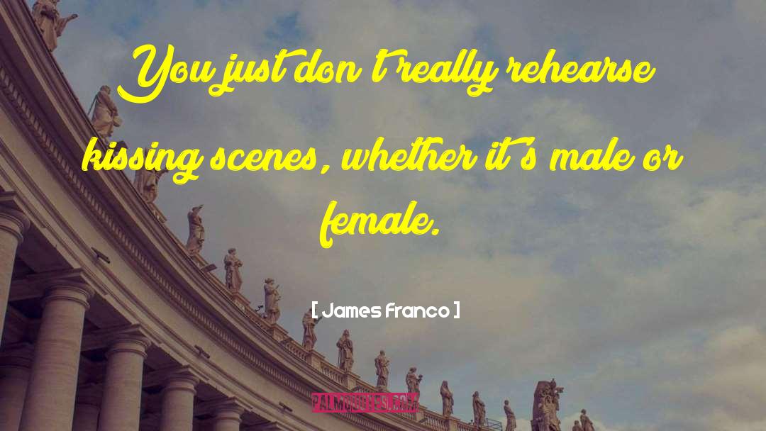 James Franco Quotes: You just don't really rehearse