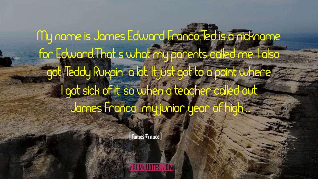 James Franco Quotes: My name is James Edward