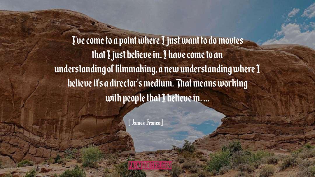 James Franco Quotes: I've come to a point