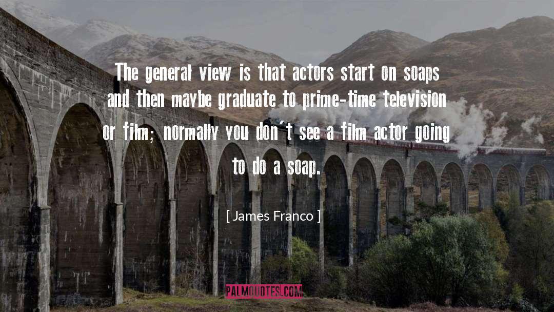 James Franco Quotes: The general view is that