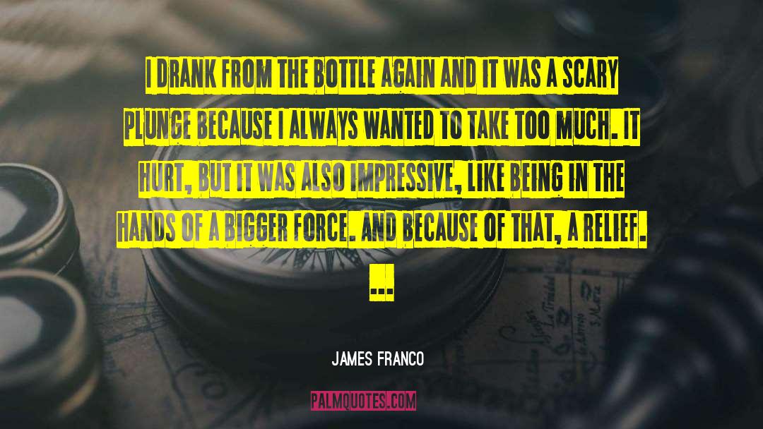 James Franco Quotes: I drank from the bottle