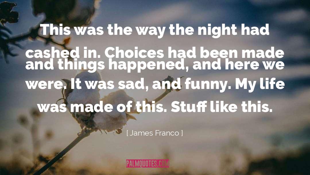 James Franco Quotes: This was the way the