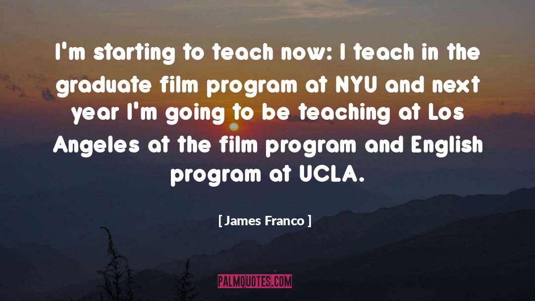 James Franco Quotes: I'm starting to teach now: