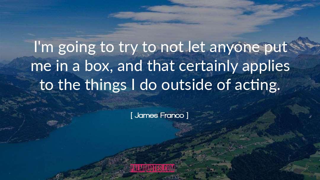 James Franco Quotes: I'm going to try to