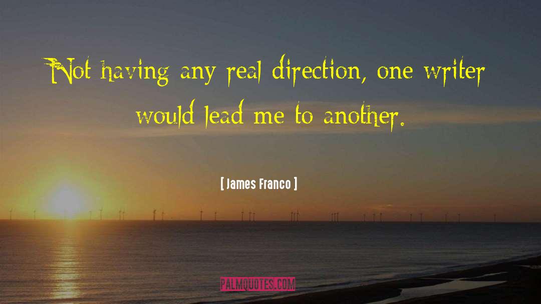 James Franco Quotes: Not having any real direction,