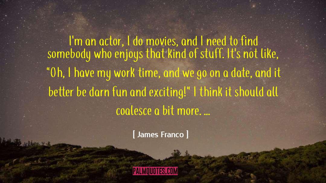 James Franco Quotes: I'm an actor, I do
