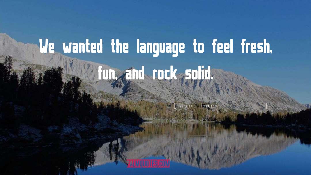James Frank Quotes: We wanted the language to