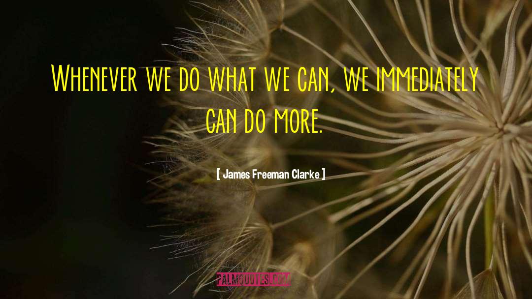James Freeman Clarke Quotes: Whenever we do what we
