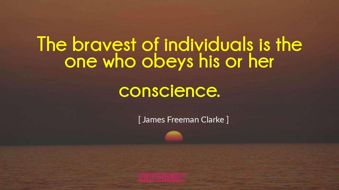 James Freeman Clarke Quotes: The bravest of individuals is