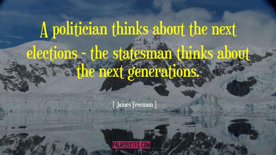 James Freeman Quotes: A politician thinks about the
