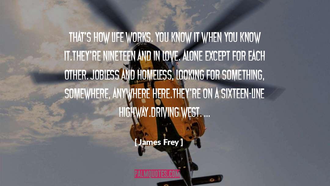 James Frey Quotes: That's how life works. You