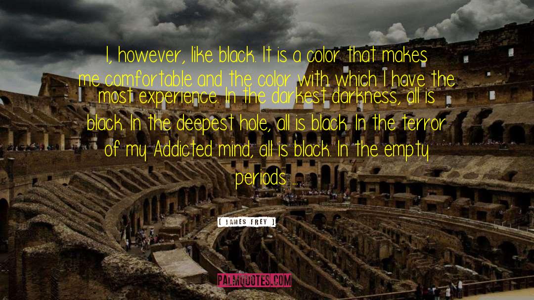 James Frey Quotes: I, however, like black. It