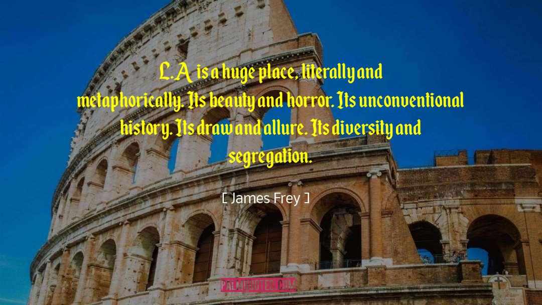 James Frey Quotes: L.A is a huge place,