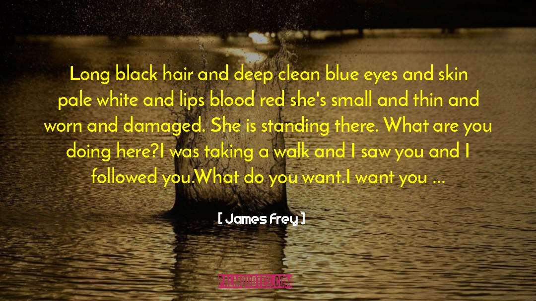 James Frey Quotes: Long black hair and deep