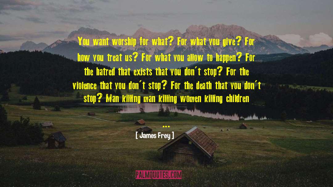 James Frey Quotes: You want worship for what?