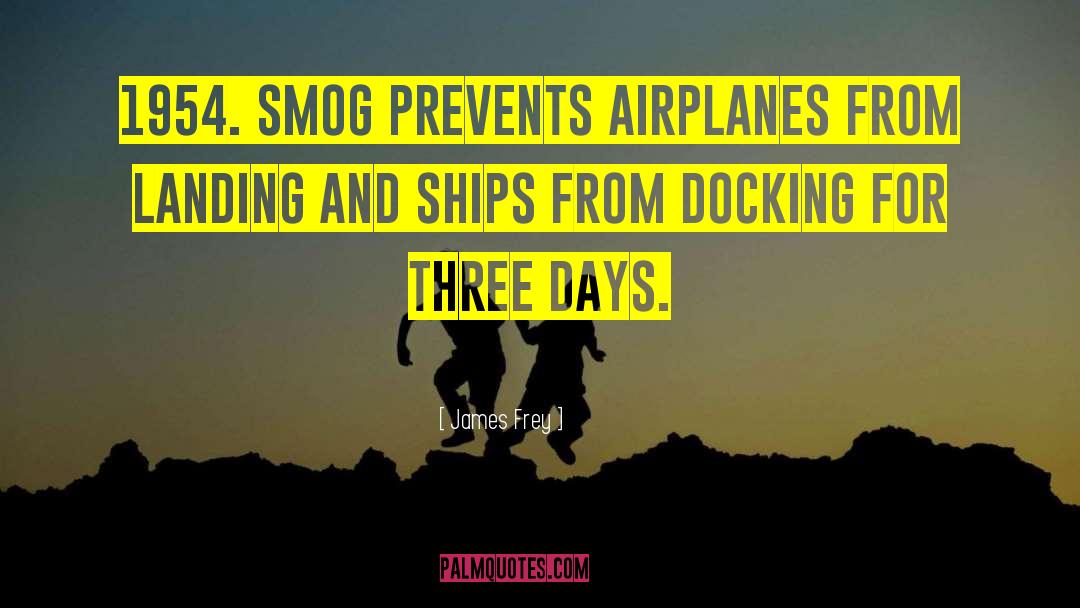 James Frey Quotes: 1954. Smog prevents airplanes from