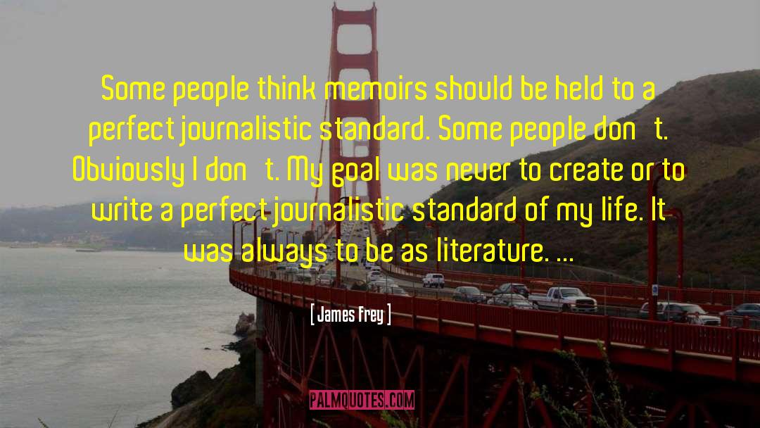 James Frey Quotes: Some people think memoirs should