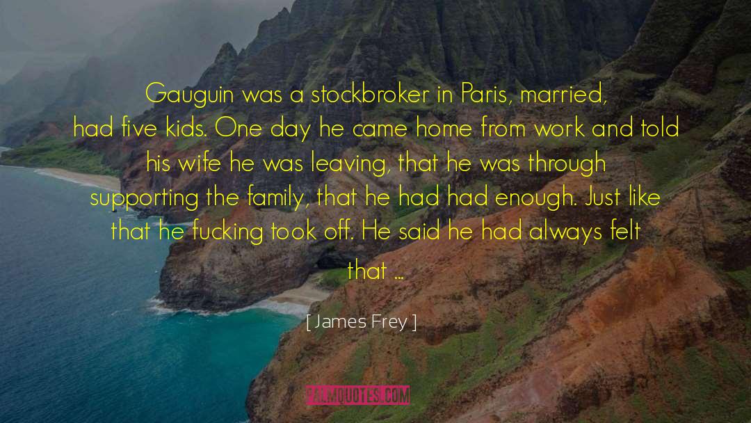 James Frey Quotes: Gauguin was a stockbroker in