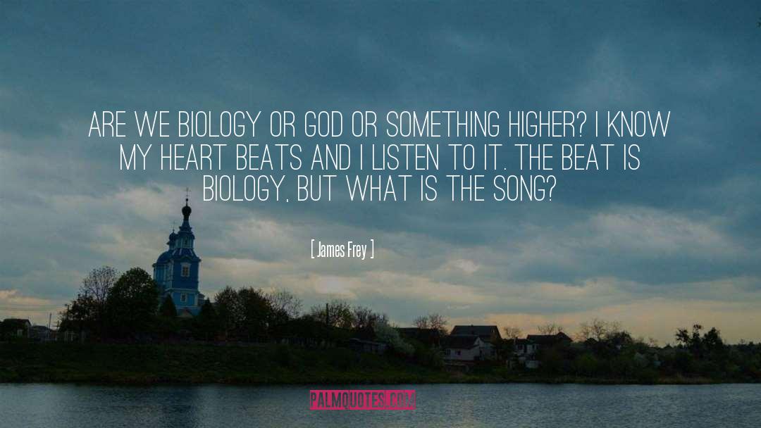 James Frey Quotes: Are we biology or God