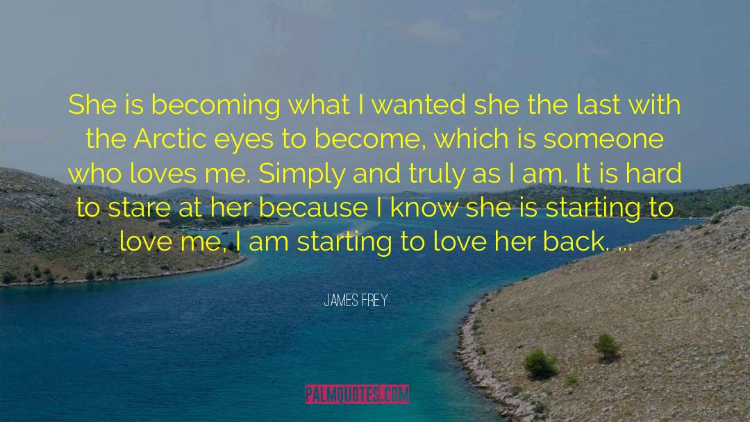 James Frey Quotes: She is becoming what I