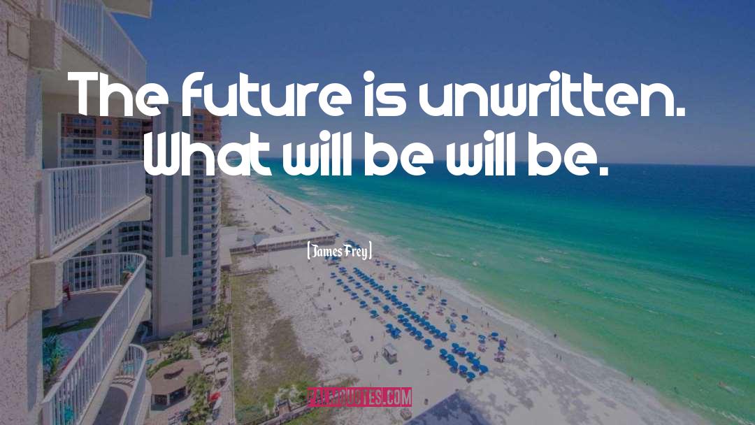 James Frey Quotes: The future is unwritten. What