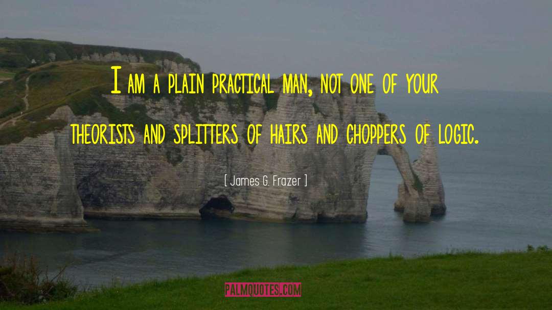 James G. Frazer Quotes: I am a plain practical