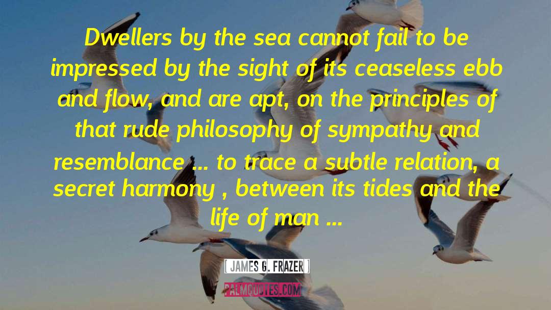 James G. Frazer Quotes: Dwellers by the sea cannot