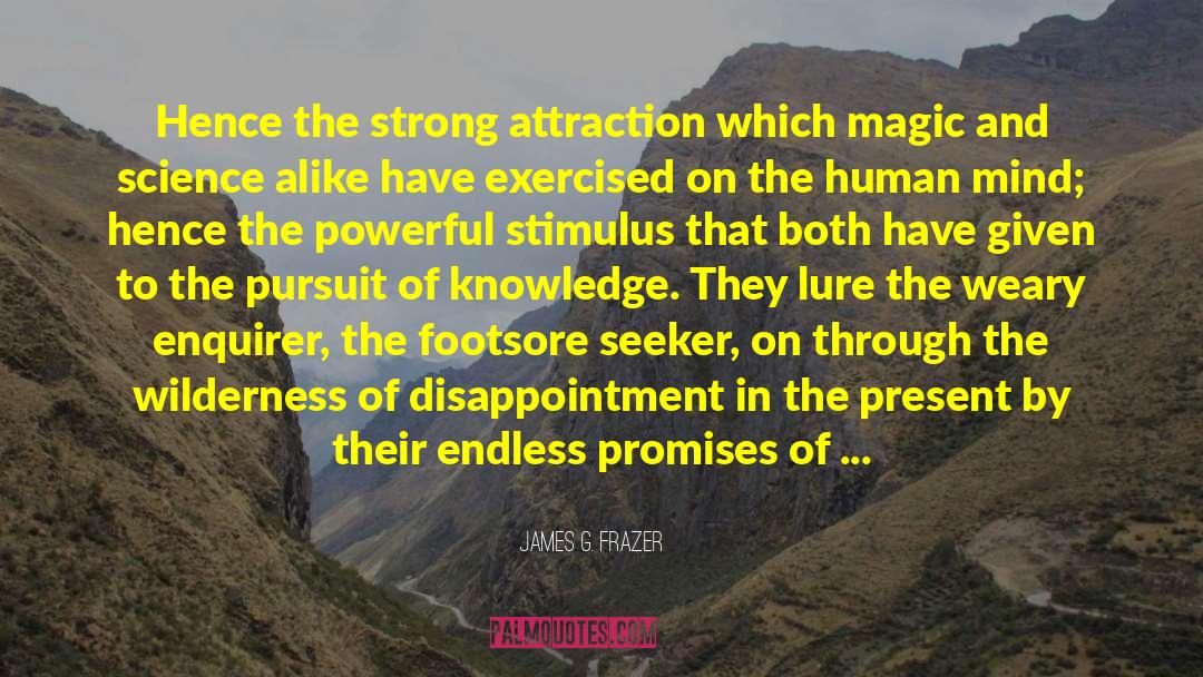 James G. Frazer Quotes: Hence the strong attraction which