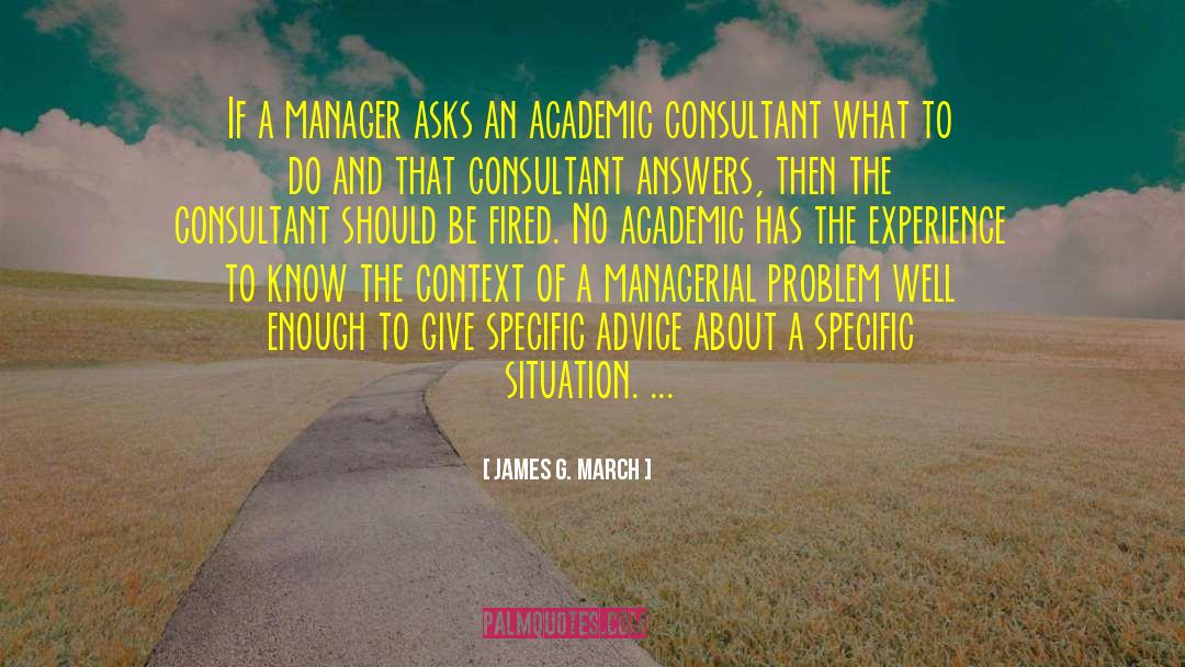 James G. March Quotes: If a manager asks an