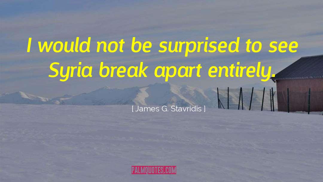 James G. Stavridis Quotes: I would not be surprised