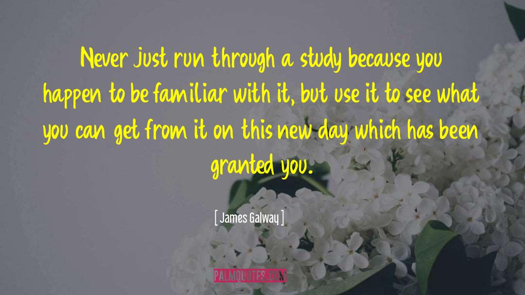 James Galway Quotes: Never just run through a