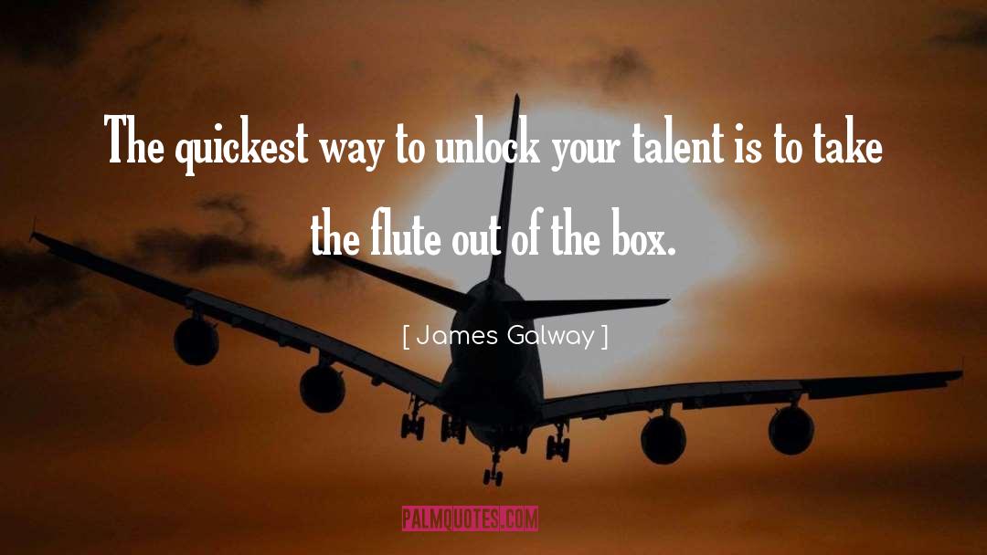 James Galway Quotes: The quickest way to unlock
