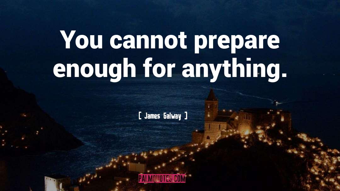 James Galway Quotes: You cannot prepare enough for
