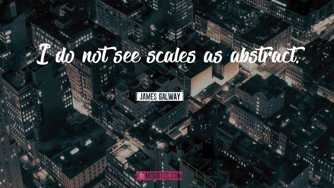 James Galway Quotes: I do not see scales